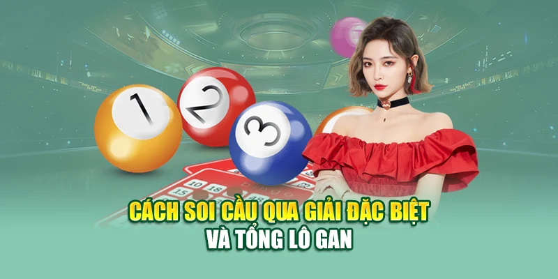 Cách soi cầu qua giải đặc biệt và tổng lô gan