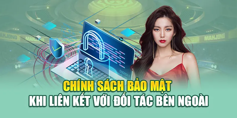 Chính sách bảo mật khi liên kết với đối tác bên ngoài