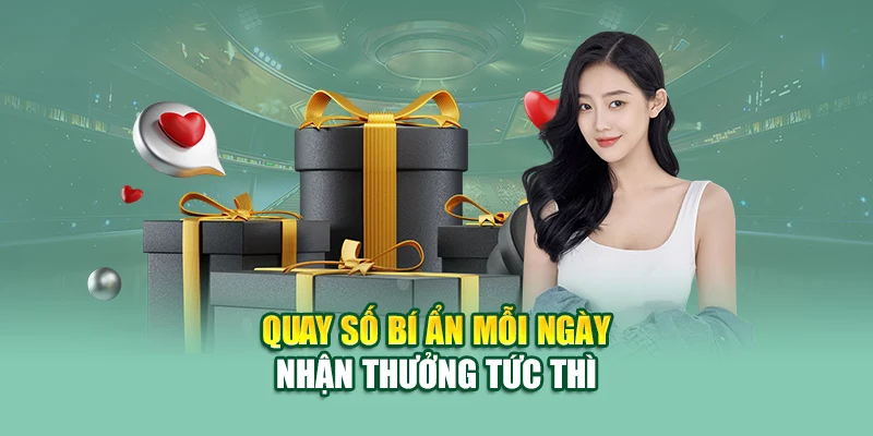Quay số bí ẩn mỗi ngày nhận thưởng tức thì