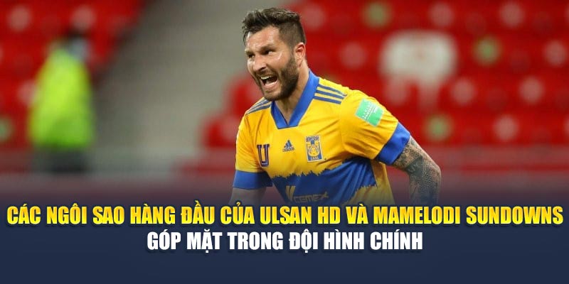 Soi Kèo Bóng Đá Ulsan HD Vs Mamelodi Sundowns Ngày 18/06 3 Các ngôi sao hàng đầu của Ulsan HD và Mamelodi Sundowns góp mặt trong đội hình chính